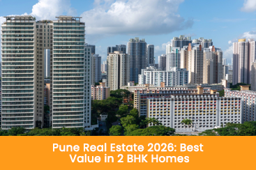 Pune Real Estate 2026 Best Value in 2 BHK Homes