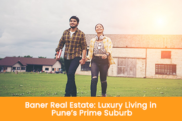 Baner Real Estate Luxury Living in Pune’s Prime Suburb