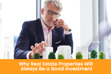 Why Real Estate Properties Will Always Be a Good Investment