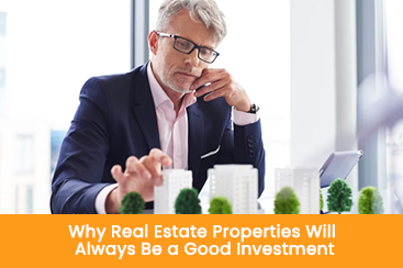 Why Real Estate Properties Will Always Be a Good Investment
